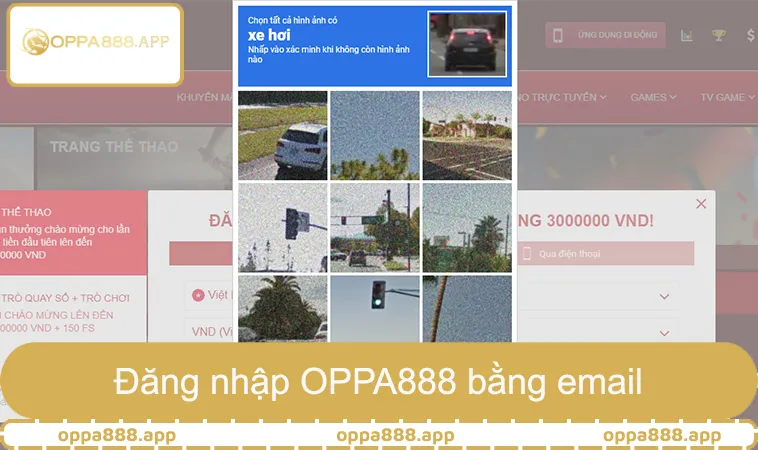 Đăng Nhập OPPA888 2 Đăng nhập OPPA888 bằng email và mã bảo mật Captcha