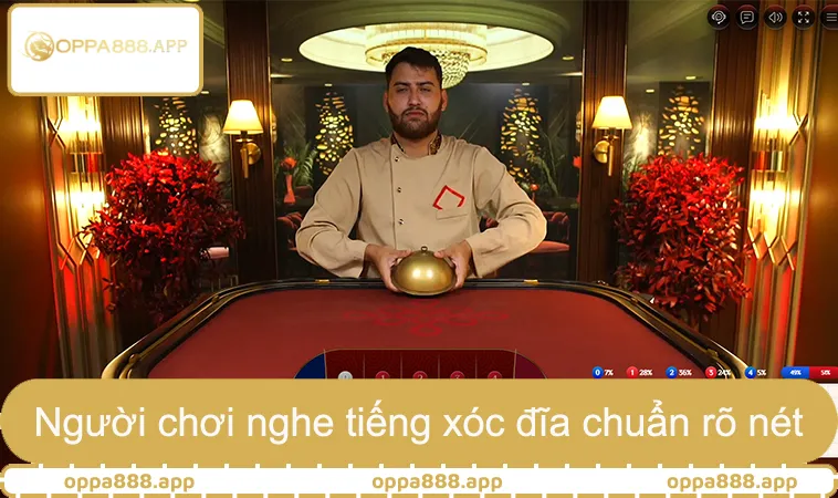 Người chơi OPPA888 nghe tiếng xóc đĩa chuẩn rõ nét