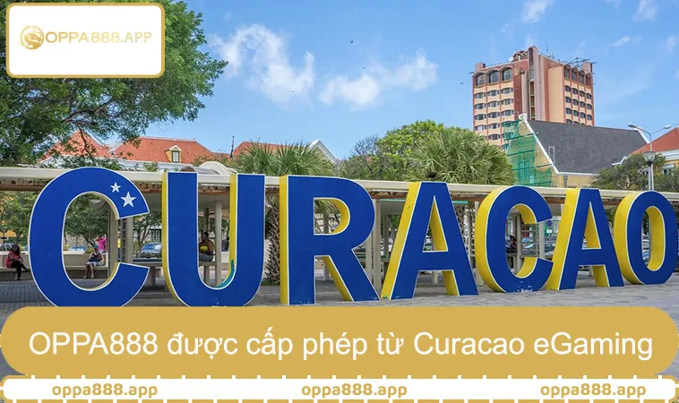 OPPA888 được cấp phép hợp pháp từ Curacao eGaming khẳng định uy tín thương hiệu